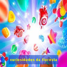 curiosidades da floresta